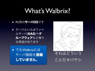 Whats Walbrix?
?   PC

?
           (       )




?        Walbrix
 