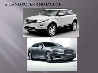  LAND ROVER AND JAGUAR :-
 