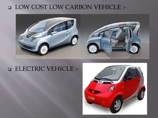  LOW COST LOW CARBON VEHICLE :-
 ELECTRIC VEHICLE :-
 