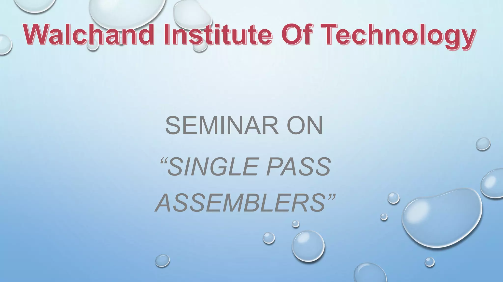 SEMINAR ON 
“SINGLE PASS 
ASSEMBLERS” 
 