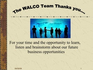 [object Object],09/30/09 The WALCO Team Thanks you.... 