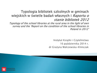 Instytut Książki i Czytelnictwa
16 października 2014 r.
dr Grażyna Walczewska-Klimczak
 