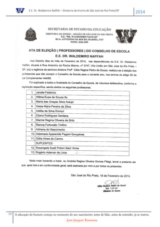 E.E. Dr. Waldemiro Naffah – Diretoria de Ensino de São José do Rio Preto/SP
2014
29 A educação do homem começa no momento do seu nascimento; antes de falar, antes de entender, já se instrui.
Jean-Jacques Rousseau
 