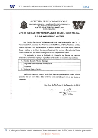 E.E. Dr. Waldemiro Naffah – Diretoria de Ensino de São José do Rio Preto/SP
2014
31 A educação do homem começa no momento do seu nascimento; antes de falar, antes de entender, já se instrui.
Jean-Jacques Rousseau
 