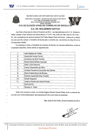 E.E. Dr. Waldemiro Naffah – Diretoria de Ensino de São José do Rio Preto/SP
2014
38 A educação do homem começa no momento do seu nascimento; antes de falar, antes de entender, já se instrui.
Jean-Jacques Rousseau
 
