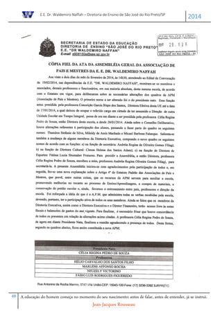 E.E. Dr. Waldemiro Naffah – Diretoria de Ensino de São José do Rio Preto/SP
2014
40 A educação do homem começa no momento do seu nascimento; antes de falar, antes de entender, já se instrui.
Jean-Jacques Rousseau
 