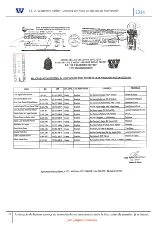 E.E. Dr. Waldemiro Naffah – Diretoria de Ensino de São José do Rio Preto/SP
2014
42 A educação do homem começa no momento do seu nascimento; antes de falar, antes de entender, já se instrui.
Jean-Jacques Rousseau
 