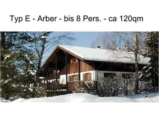 Typ E - Arber - bis 8 Pers. - ca 120qm
 