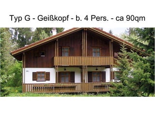 Typ G - Geißkopf - b. 4 Pers. - ca 90qm
 