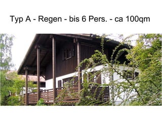 Typ A - Regen - bis 6 Pers. - ca 100qm
 