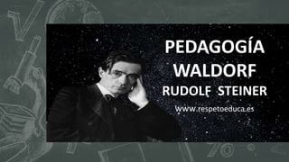 Diseño del título
Subtítulo
PEDAGOGÍA
WALDORF
RUDOLF STEINER
www.respetoeduca.es
1
 
