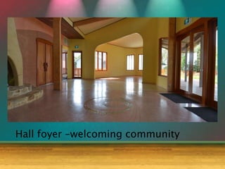Hall foyer –welcoming community
 