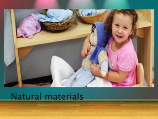 Natural materials
 