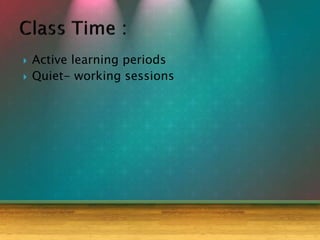  Active learning periods
 Quiet- working sessions
 