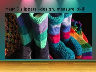 Year 5 slippers –design, measure, skill
 