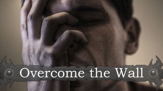 Overcome the Wall
 