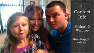 Contact
Info
Michael D
Waldrop
Mwaldrop@full
sail.edu
 