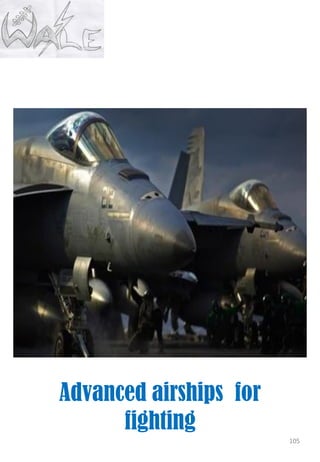 105
Advanced airships for
fighting
 