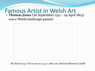 Famous Artist in Welsh Art Thomas Jones (26 September 1742 – 29 April 1803)
was a Welsh landscape painter
The Bard (1774). Oil on canvas, 114.5 × 168.0 cm. National Museum Cardiff.
 