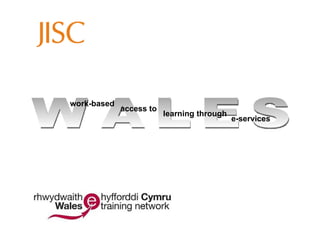 WALES work-based access to learning through e-services 