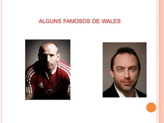ALGUNS FAMOSOS DE WALES
 