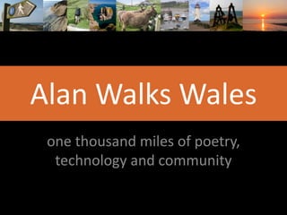 Alan Walks Wales
one thousand miles of poetry,
technology and community

 