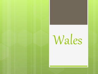 Wales 
 