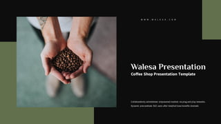 W W W . W A L E S A . C O M
Collaboratively administrate empowered markets via plug and play networks.
Dynamic procrastinate B2C users after installed base benefits dramatic.
Walesa Presentation
Coffee Shop Presentation Template
 