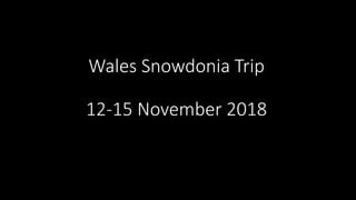 Wales Snowdonia Trip
12-15 November 2018
 