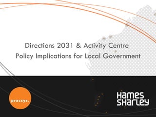 Directions 2031 & Activity Centre  Policy Implications for Local Government 