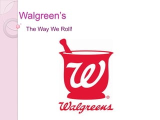 Walgreen’s  The Way We Roll!  