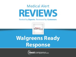 Medical 
Alert 
Walgreens Ready 
Response 
 