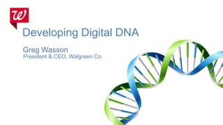 Developing Digital DNA
Greg Wasson
President & CEO, Walgreen Co.

 