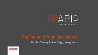Putting an API on Our Stores
Tim McCauley & Joe Rago, Walgreens

 