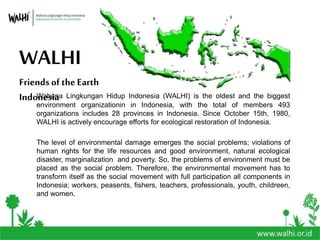 Processing of Waste,
Solve the Problems?
WAHANA LINGKUNGAN HIDUP INDONESIA
(WALHI)
Friends of the Earth (FoE) Indonesia
www.walhi.or.id
 
