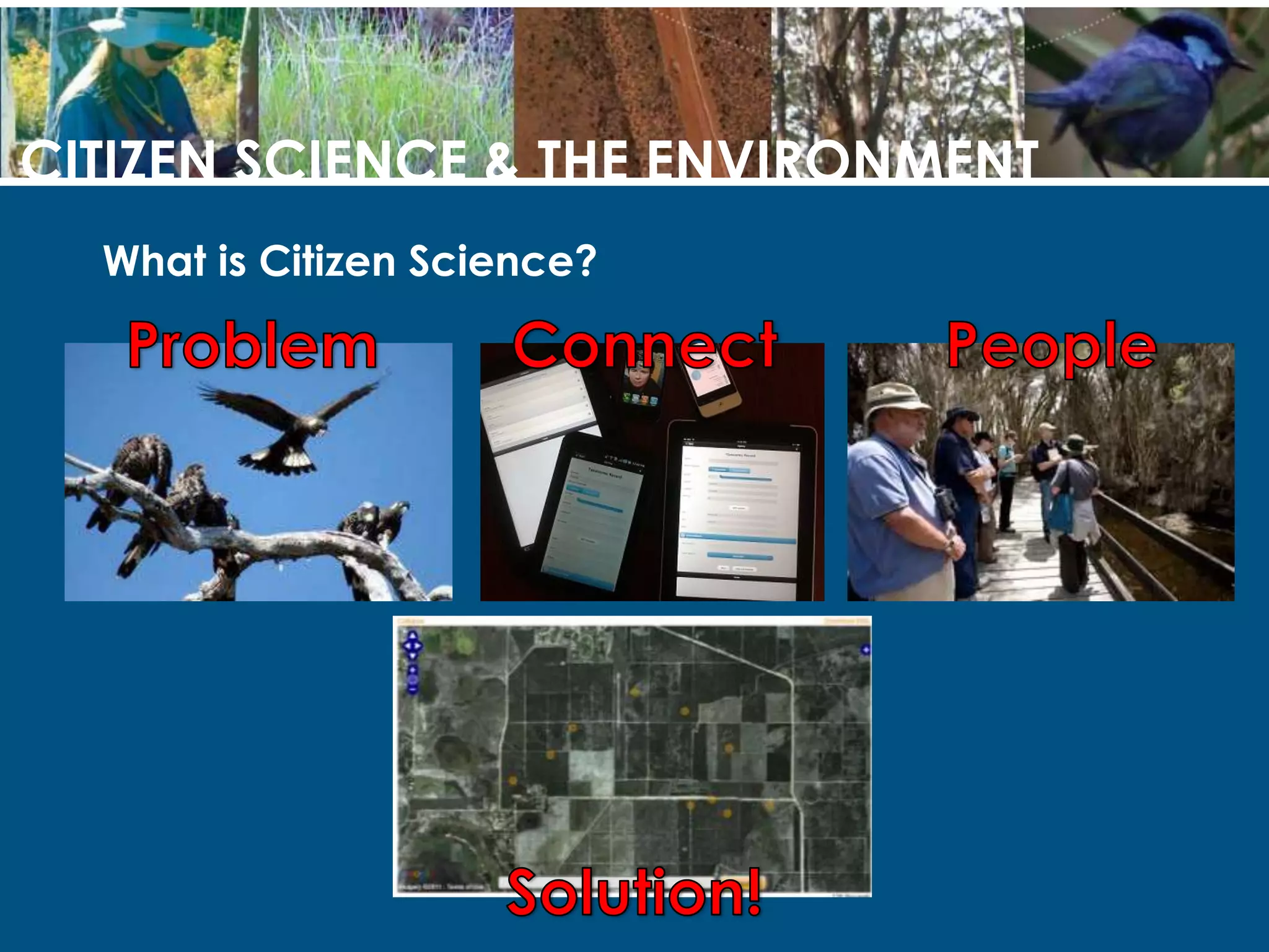 CITIZEN SCIENCE & THE ENVIRONMENTWho cares?In 2007-08, 82% of adults in Australia reported thatthey were concerned about at least one environmental problem…