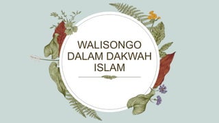 WALISONGO
DALAM DAKWAH
ISLAM
 