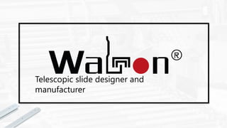 Telescopic slide designer and
manufacturer
 