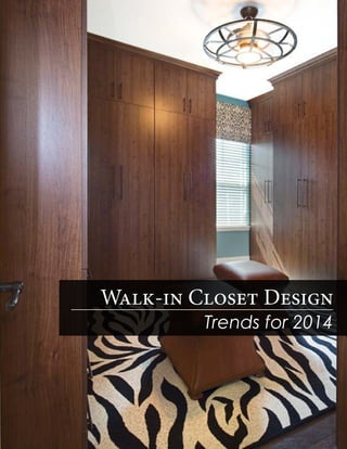 Walk-in Closet Design
Trends for 2014
 