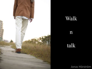Rev 2015-03-18 1Rev 2015-03-18 1
Walk
n
talk
Jonas Hörström
 