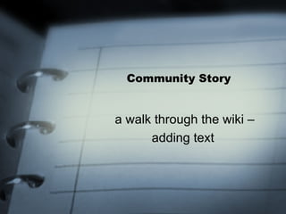Community Story a walk through the wiki – adding text  