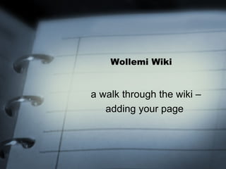 Wollemi Wiki a walk through the wiki – adding your page  