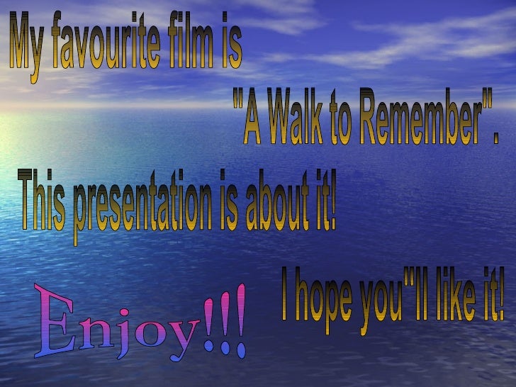 my favourite movie a walk to remember My favorite movie essays my favorite movie would have to be a walk to remember it was about an outwardly plain christian girl named jamie, and landon, an aimless. my favourite movie a walk to remember My favorite movie essays my favorite movie would have to be a walk to remember it was about an outwardly plain christian girl named jamie, and landon, an aimless.