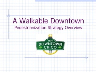 A Walkable Downtown
Pedestrianization Strategy Overview
 