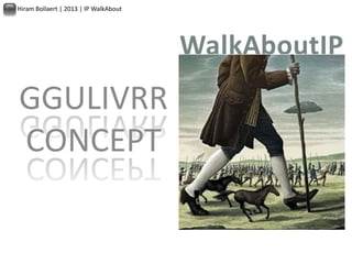 Hiram Bollaert | 2013 | IP WalkAbout




GGULIVRR
CONCEPT
 