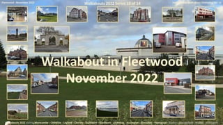 Fleetwood : November 2022 Homigenesis Walkabout Chronolog No. 10
Walkabout in Fleetwood
November 2022
Walkabouts 2022 Series 10 of 14
Walkabouts 2022 visiting Morecambe - Clitheroe - Leyland - Chorley - Southport - Blackburn - Ulverston - Accrington - Blackpool - Fleetwood - Buxton - Macclesfield - Widnes - Northwich
 
