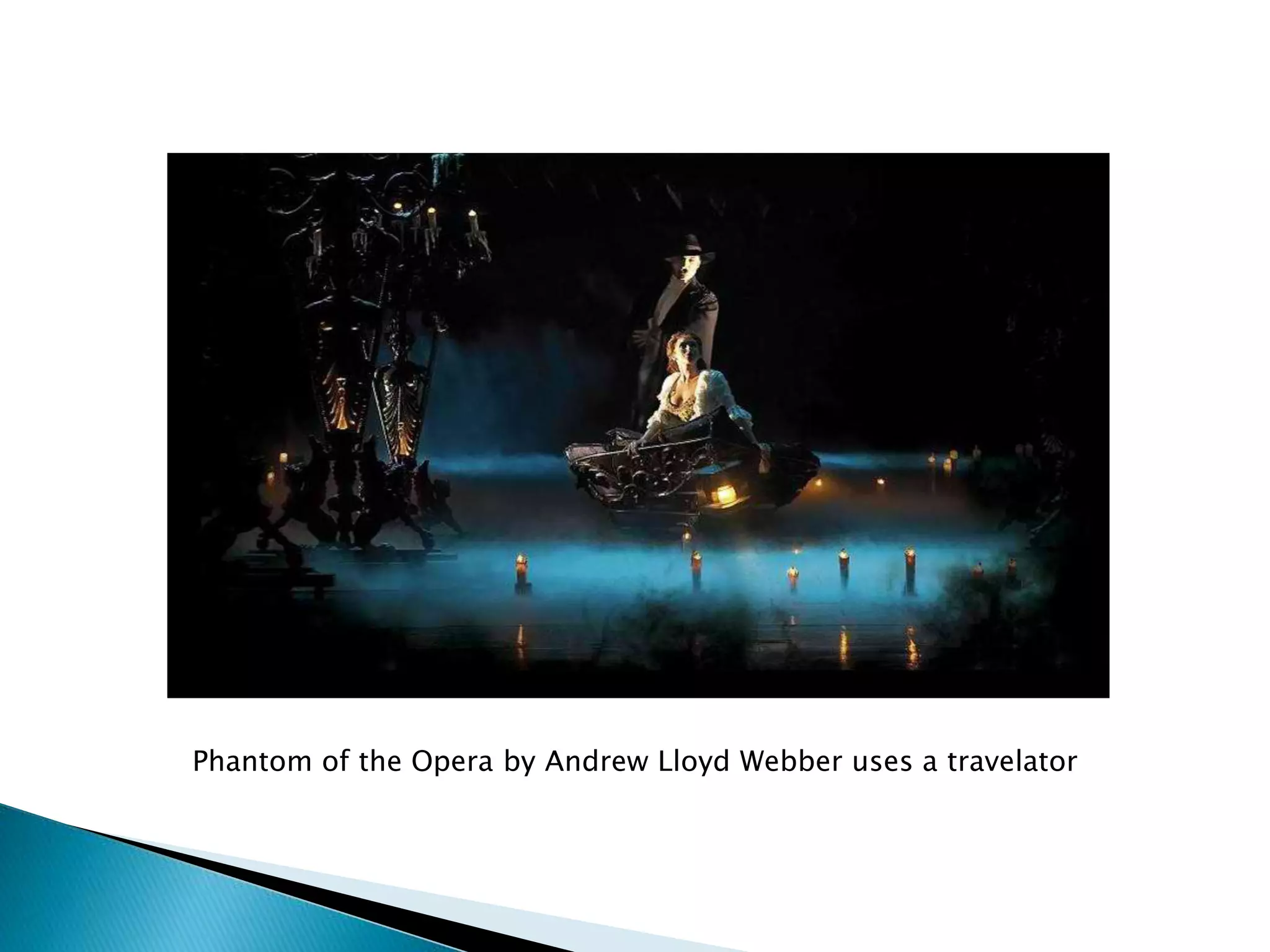 Phantom of the Opera by Andrew Lloyd Webber uses a travelator
 