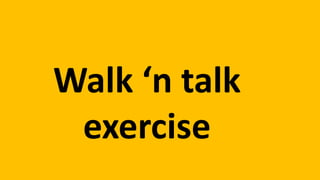 Walk ‘n talk
exercise
 