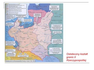 Ostateczny kształt
granic II
Rzeczypospolitej
 