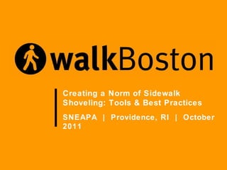 Creating a Norm of Sidewalk Shoveling: Tools & Best Practices SNEAPA  |  Providence, RI  |  October 2011 